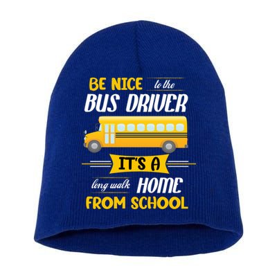 Be Nice To The Bus Driver It's A Long Walk Home From School Short Acrylic Beanie