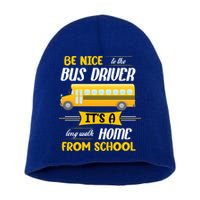 Be Nice To The Bus Driver It's A Long Walk Home From School Short Acrylic Beanie