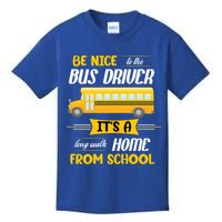 Be Nice To The Bus Driver It's A Long Walk Home From School Kids T-Shirt