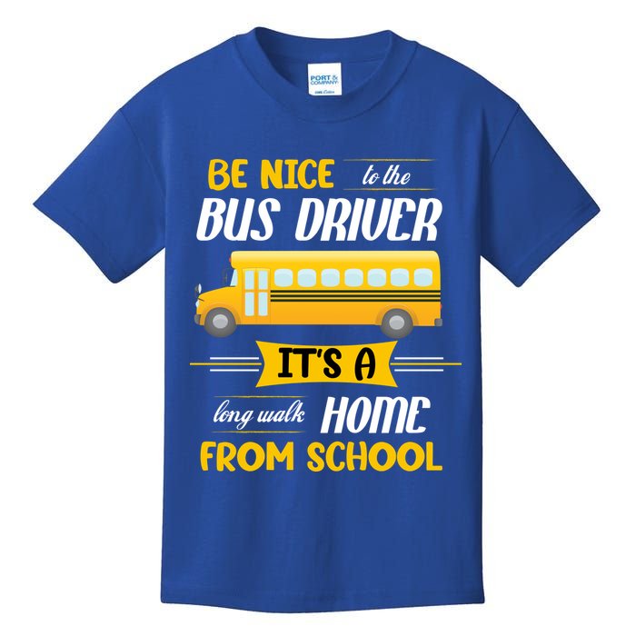 Be Nice To The Bus Driver It's A Long Walk Home From School Kids T-Shirt