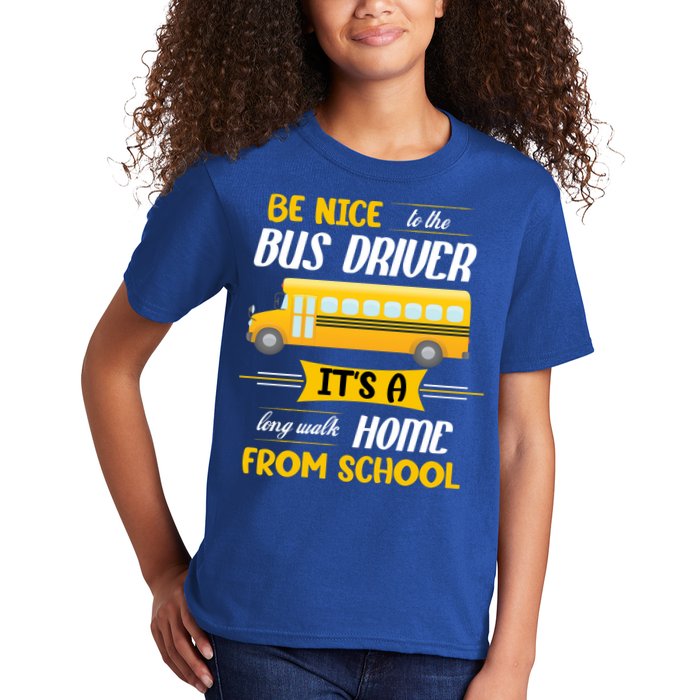 Be Nice To The Bus Driver It's A Long Walk Home From School Kids T-Shirt