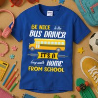 Be Nice To The Bus Driver It's A Long Walk Home From School Kids T-Shirt
