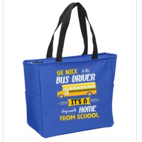 Be Nice To The Bus Driver It's A Long Walk Home From School Zip Tote Bag