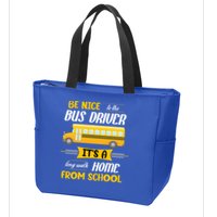 Be Nice To The Bus Driver It's A Long Walk Home From School Zip Tote Bag