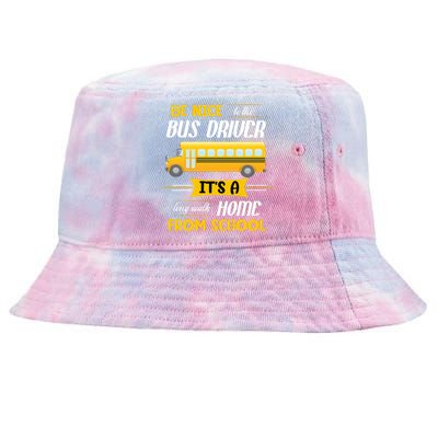 Be Nice To The Bus Driver It's A Long Walk Home From School Tie-Dyed Bucket Hat