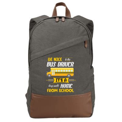 Be Nice To The Bus Driver It's A Long Walk Home From School Cotton Canvas Backpack