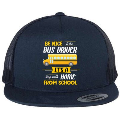 Be Nice To The Bus Driver It's A Long Walk Home From School Flat Bill Trucker Hat