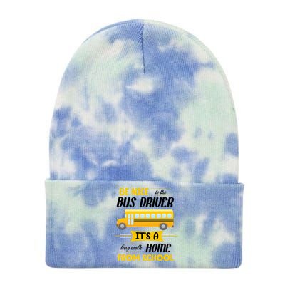 Be Nice To The Bus Driver It's A Long Walk Home From School Tie Dye 12in Knit Beanie