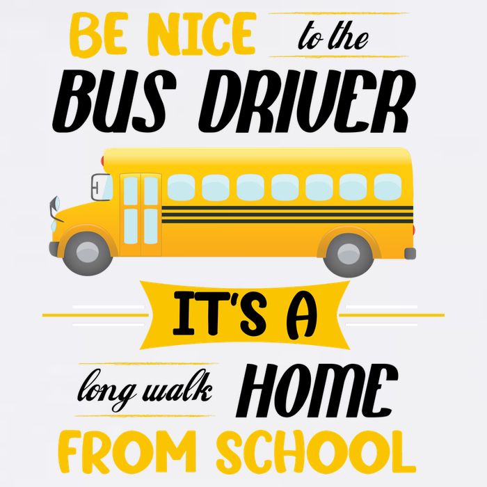 Be Nice To The Bus Driver It's A Long Walk Home From School Garment-Dyed Sweatshirt