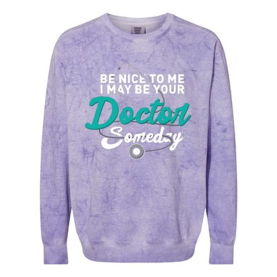 Be Nice To Me I May Be Your Doctor Someday Med Student Gift Colorblast Crewneck Sweatshirt