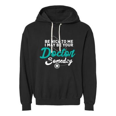 Be Nice To Me I May Be Your Doctor Someday Med Student Gift Garment-Dyed Fleece Hoodie