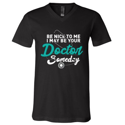 Be Nice To Me I May Be Your Doctor Someday Med Student Gift V-Neck T-Shirt