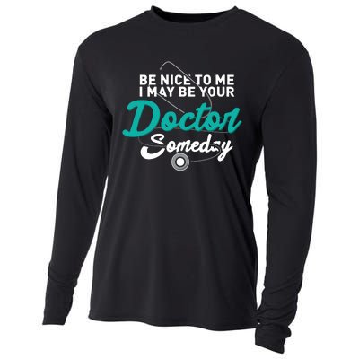 Be Nice To Me I May Be Your Doctor Someday Med Student Gift Cooling Performance Long Sleeve Crew