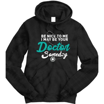 Be Nice To Me I May Be Your Doctor Someday Med Student Gift Tie Dye Hoodie