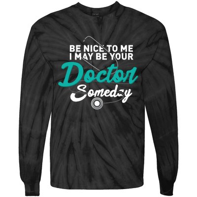 Be Nice To Me I May Be Your Doctor Someday Med Student Gift Tie-Dye Long Sleeve Shirt