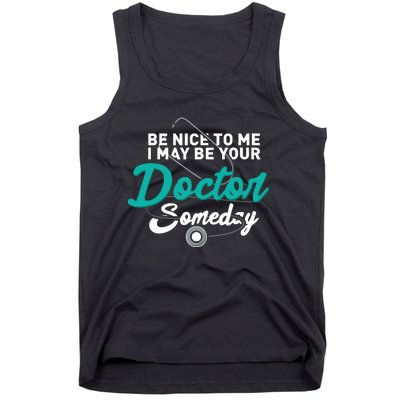 Be Nice To Me I May Be Your Doctor Someday Med Student Gift Tank Top