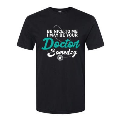 Be Nice To Me I May Be Your Doctor Someday Med Student Gift Softstyle CVC T-Shirt