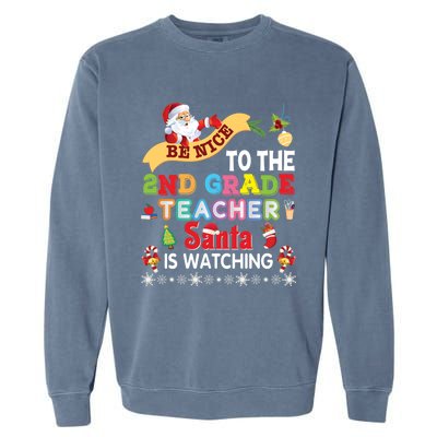 Be Nice To The 2nd Grade Teacher Santa Is Watching Christmas Cute Gift Garment-Dyed Sweatshirt