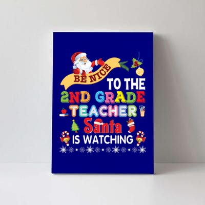 Be Nice To The 2nd Grade Teacher Santa Is Watching Christmas Cute Gift Canvas