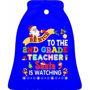 Be Nice To The 2nd Grade Teacher Santa Is Watching Christmas Cute Gift Ceramic Bell Ornament