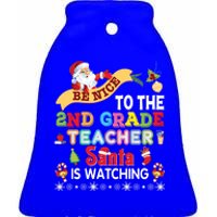 Be Nice To The 2nd Grade Teacher Santa Is Watching Christmas Cute Gift Ceramic Bell Ornament