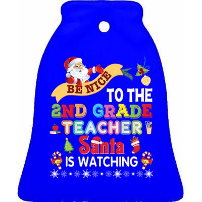 Be Nice To The 2nd Grade Teacher Santa Is Watching Christmas Cute Gift Ceramic Bell Ornament