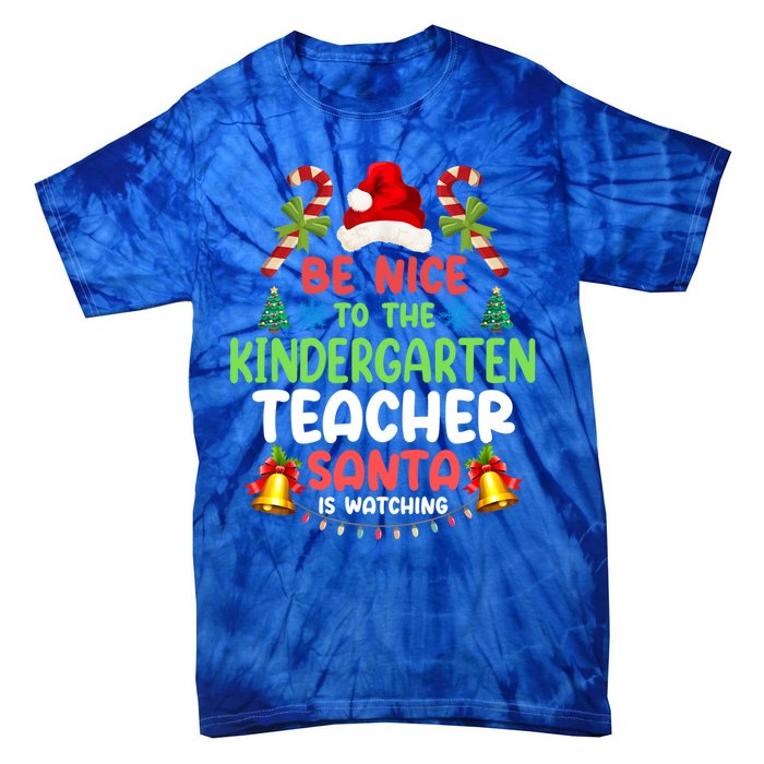 Be Nice To The Kindergarten Teacher Santa Is Watching Xmas Gift Tie-Dye T-Shirt