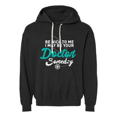 Be Nice To Me I May Be Your Doctor Someday Med Student Gift Garment-Dyed Fleece Hoodie