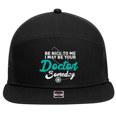 Be Nice To Me I May Be Your Doctor Someday Med Student Gift 7 Panel Mesh Trucker Snapback Hat