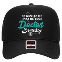 Be Nice To Me I May Be Your Doctor Someday Med Student Gift High Crown Mesh Back Trucker Hat