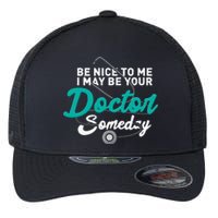 Be Nice To Me I May Be Your Doctor Someday Med Student Gift Flexfit Unipanel Trucker Cap