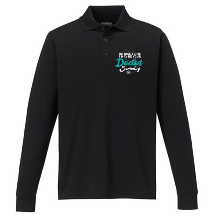 Be Nice To Me I May Be Your Doctor Someday Med Student Gift Performance Long Sleeve Polo