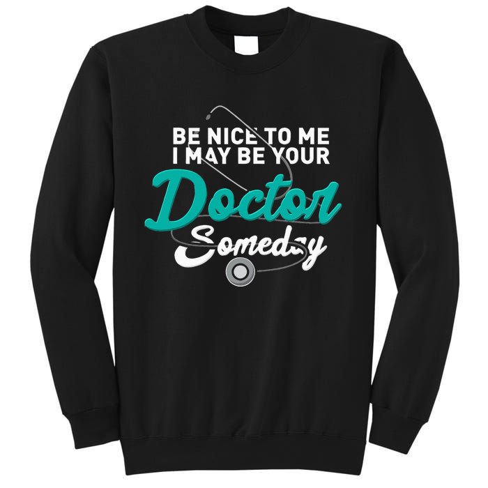 Be Nice To Me I May Be Your Doctor Someday Med Student Gift Sweatshirt