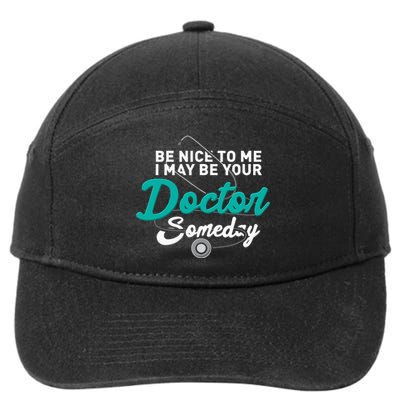 Be Nice To Me I May Be Your Doctor Someday Med Student Gift 7-Panel Snapback Hat