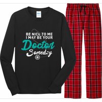 Be Nice To Me I May Be Your Doctor Someday Med Student Gift Long Sleeve Pajama Set