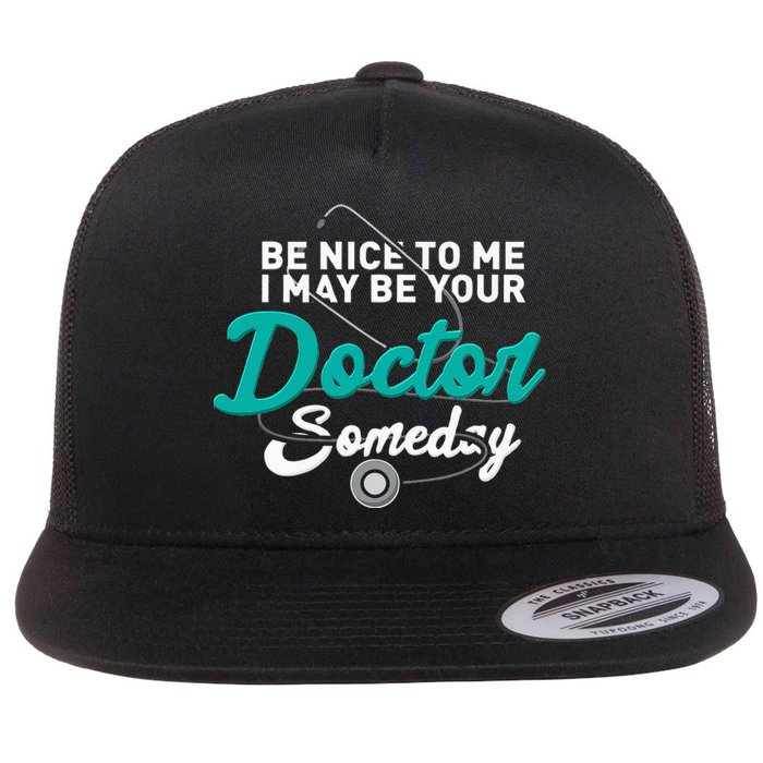 Be Nice To Me I May Be Your Doctor Someday Med Student Gift Flat Bill Trucker Hat