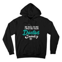 Be Nice To Me I May Be Your Doctor Someday Med Student Gift Tall Hoodie