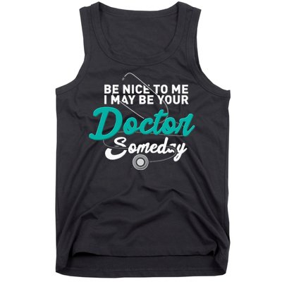 Be Nice To Me I May Be Your Doctor Someday Med Student Gift Tank Top