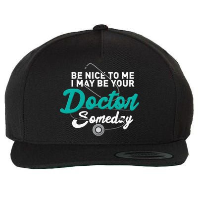 Be Nice To Me I May Be Your Doctor Someday Med Student Gift Wool Snapback Cap