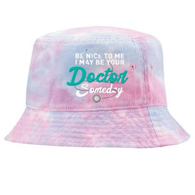 Be Nice To Me I May Be Your Doctor Someday Med Student Gift Tie-Dyed Bucket Hat