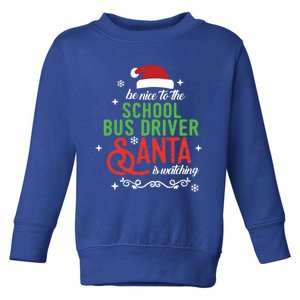 Be Nice To The School Bus Driver Santa Is Watc Toddler Sweatshirt