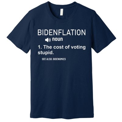 Bidenflation Noun The Cost Of Voting Stupid Premium T-Shirt