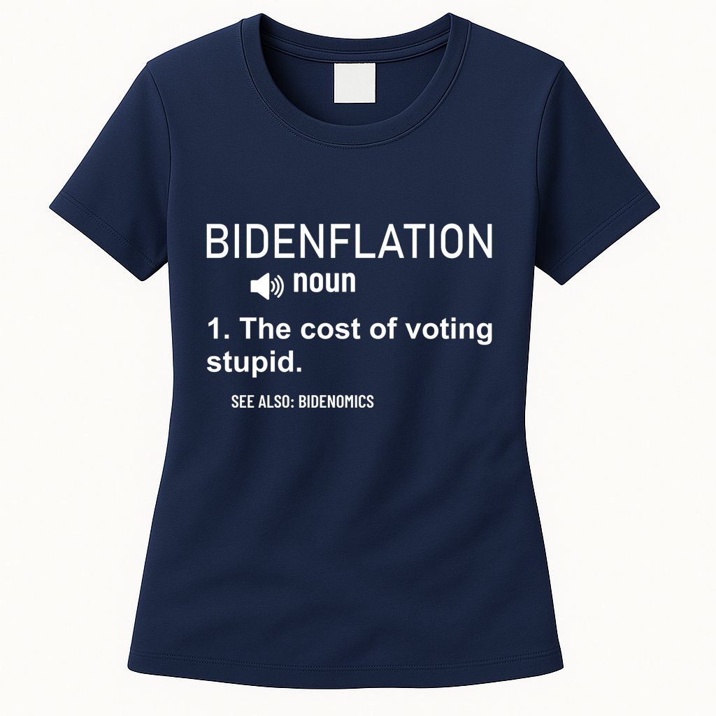 Bidenflation Noun The Cost Of Voting Stupid Womens T-Shirt