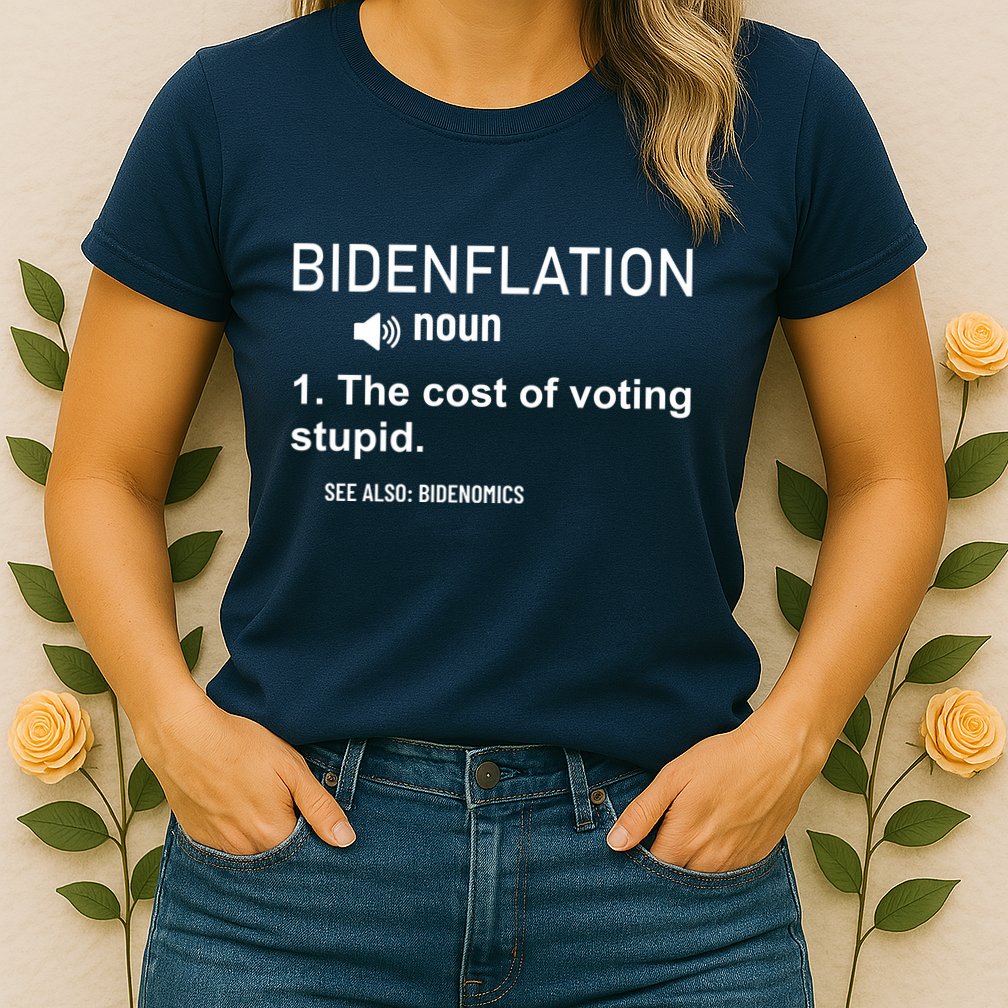 Bidenflation Noun The Cost Of Voting Stupid Womens T-Shirt