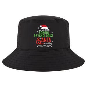 Be Nice To The School Psychologist Santa Is Watching Xmas Meaningful Gift Cool Comfort Performance Bucket Hat