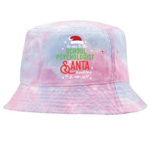 Be Nice To The School Psychologist Santa Is Watching Xmas Meaningful Gift Tie-Dyed Bucket Hat