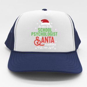 Be Nice To The School Psychologist Santa Is Watching Xmas Meaningful Gift Trucker Hat