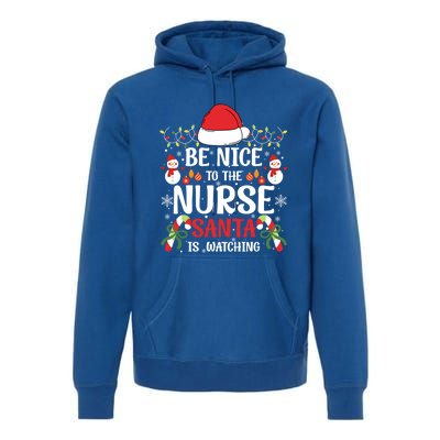 Be Nice To The Nurse Santa Is Watching Christmas Pajama Gift Premium Hoodie