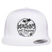 Beaching Not Teaching Funny Summer Teacher Beach Vacation Flat Bill Trucker Hat