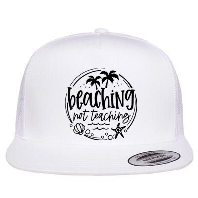 Beaching Not Teaching Funny Summer Teacher Beach Vacation Flat Bill Trucker Hat